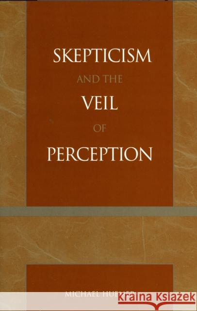 Skepticism and the Veil of Perception Michael Huemer 9780742512535 Rowman & Littlefield Publishers