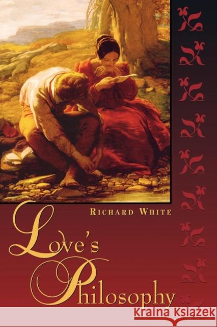 Love's Philosophy Richard J. White 9780742512573 Rowman & Littlefield Publishers