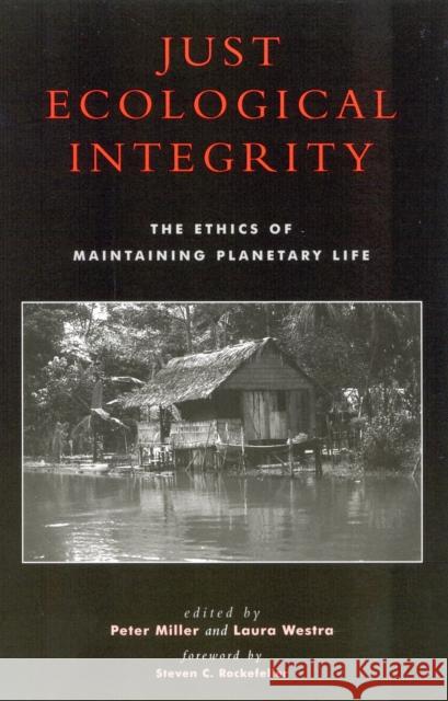 Just Ecological Integrity: The Ethics of Maintaining Planetary Life Miller, Peter 9780742512863