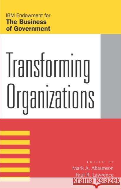 Transforming Organizations Mark A. Abramson Paul R. Lawrence 9780742513150