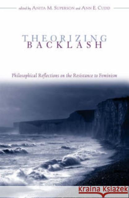 Theorizing Backlash: Philosophical Reflections on the Resistance to Feminism Superson, Anita M. 9780742513747 Rowman & Littlefield Publishers