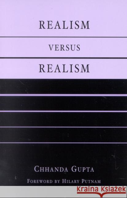 Realism Versus Realism Gupta, Chhanda 9780742513877 ROWMAN & LITTLEFIELD