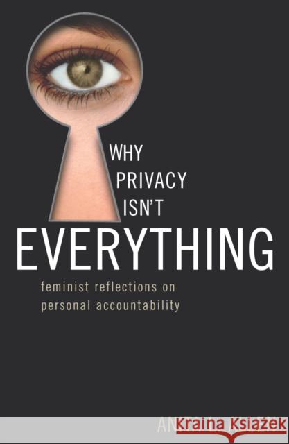 Why Privacy Isn't Everything: Feminist Reflections on Personal Accountability Allen, Anita L. 9780742514096 Rowman & Littlefield Publishers