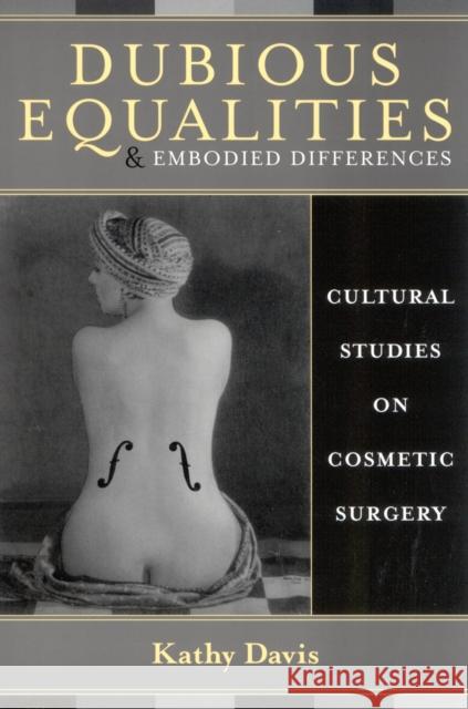 Dubious Equalities and Embodied Differences: Cultural Studies on Cosmetic Surgery Davis, Kathy 9780742514218 Rowman & Littlefield Publishers