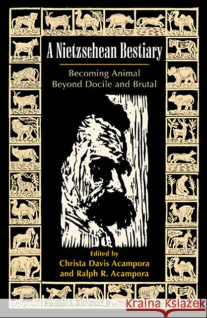 A Nietzschean Bestiary: Becoming Animal Beyond Docile and Brutal Acampora, Christa Davis 9780742514270