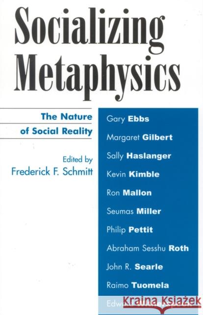 Socializing Metaphysics: The Nature of Social Reality Schmitt, Frederick F. 9780742514294 Rowman & Littlefield Publishers