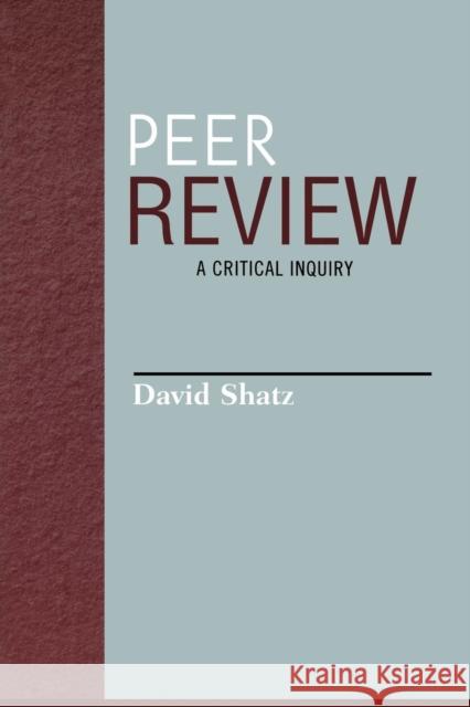 Peer Review: A Critical Inquiry Shatz, David 9780742514355 Rowman & Littlefield Publishers