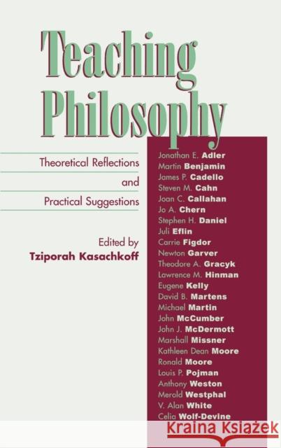 Teaching Philosophy: Theoretical Reflections and Practical Suggestions Kasachkoff, Tziporah 9780742514485 Rowman & Littlefield Publishers