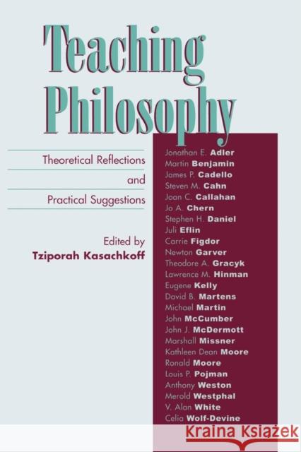 Teaching Philosophy: Theoretical Reflections and Practical Suggestions Kasachkoff, Tziporah 9780742514492 Rowman & Littlefield Publishers