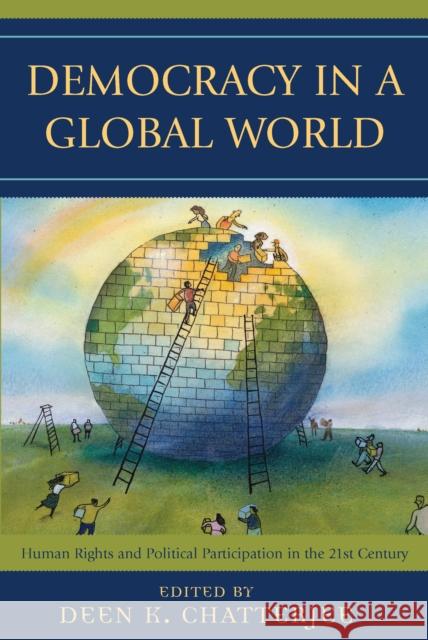 Democracy in a Global World: Human Rights and Political Participation in the 21st Century Chatterjee, Deen K. 9780742514515