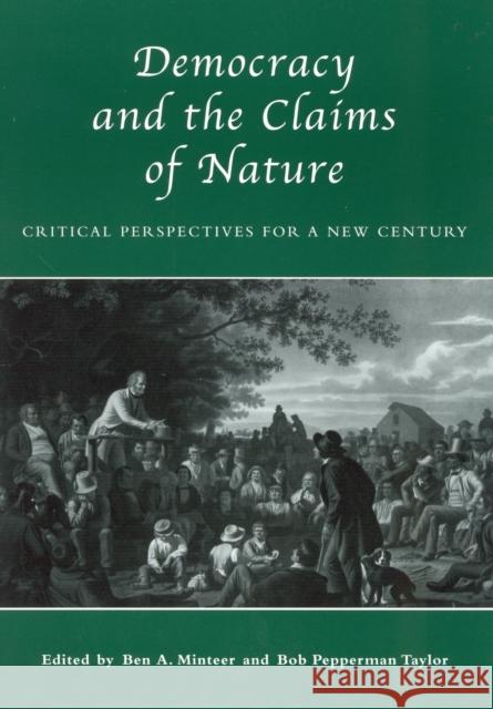 Democracy and the Claims of Nature: Critical Perspectives for a New Century Minteer, Ben A. 9780742515222 Rowman & Littlefield Publishers