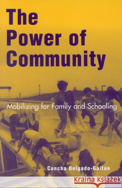 The Power of Community: Mobilizing for Family and Schooling Delgado-Gaitan, Concha 9780742515505