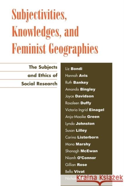 Subjectivities, Knowledges, and Feminist Geographies: The Subjects and Ethics of Social Research Bondi, Liz 9780742515628