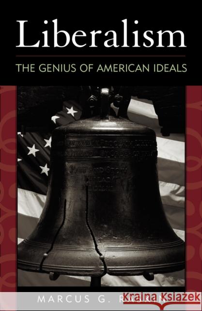 Liberalism: The Genius of American Ideals Raskin, Marcus G. 9780742515901 Rowman & Littlefield Publishers