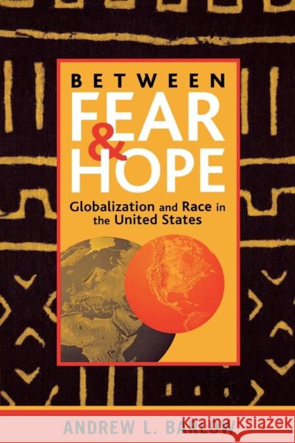 Between Fear and Hope: Globalization and Race in the United States Barlow, Andrew L. 9780742516199