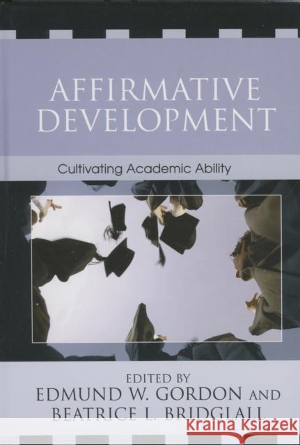 Affirmative Development: Cultivating Academic Ability Gordon, Edmund W. 9780742516588