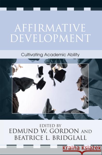 Affirmative Development: Cultivating Academic Ability Gordon, Edmund W. 9780742516595 Rowman & Littlefield Publishers