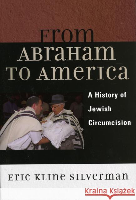 From Abraham to America: A History of Jewish Circumcision Silverman, Eric 9780742516694 Rowman & Littlefield Publishers