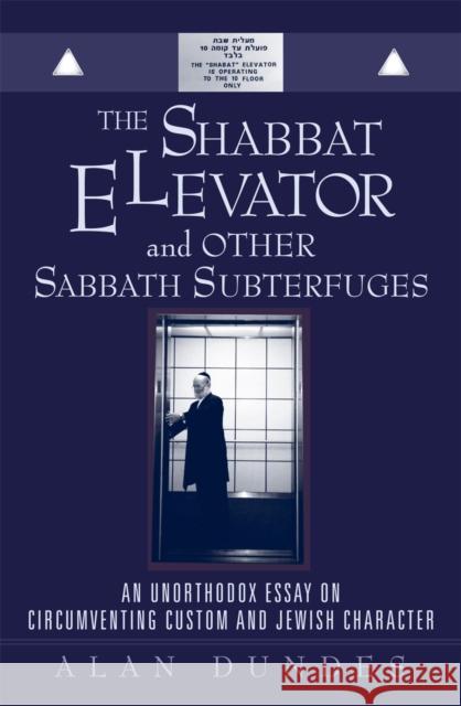 The Shabbat Elevator and Other Sabbath Subterfuges: An Unorthodox Essay on Circumventing Custom and Jewish Character Dundes, Alan 9780742516717 Rowman & Littlefield Publishers