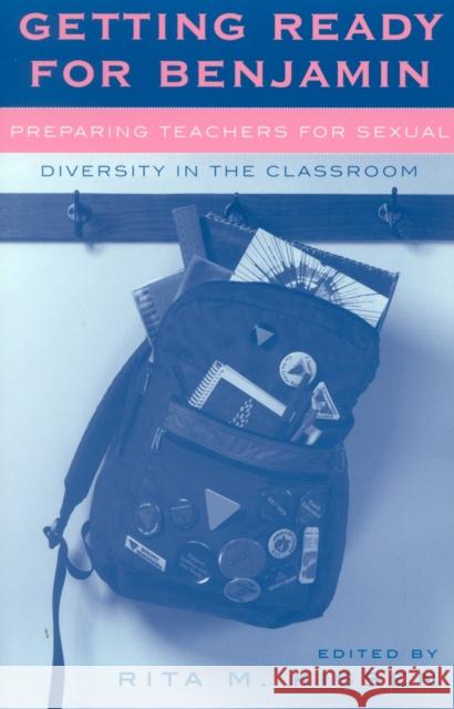 Getting Ready for Benjamin: Preparing Teachers for Sexual Diversity in the Classroom Kissen, Rita M. 9780742516779 Rowman & Littlefield Publishers