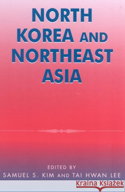 North Korea and Northeast Asia Samuel S. Kim Tai Hee Lee 9780742517110 Rowman & Littlefield Publishers