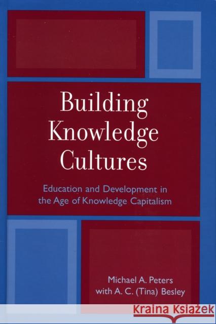 Building Knowledge Cultures: Education and Development in the Age of Knowledge Capitalism Peters, Michael A. 9780742517905 Rowman & Littlefield Publishers