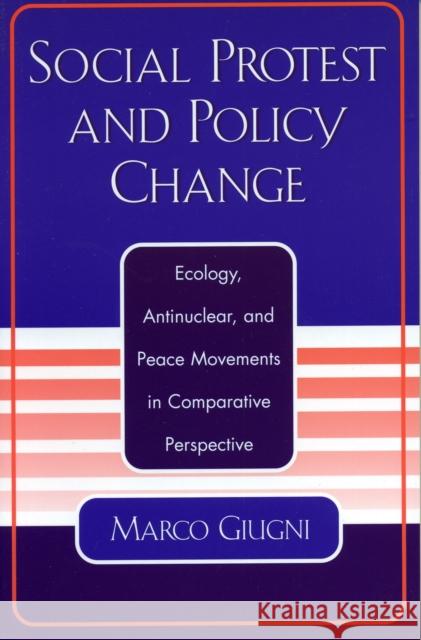 Social Protest and Policy Change: Ecology, Antinuclear, and Peace Movements in Comparative Perspective Giugni, Marco 9780742518278 Rowman & Littlefield Publishers