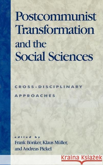 Postcommunist Transformation and the Social Sciences: Cross-Disciplinary Approaches Bönker, Frank 9780742518384 Rowman & Littlefield Publishers