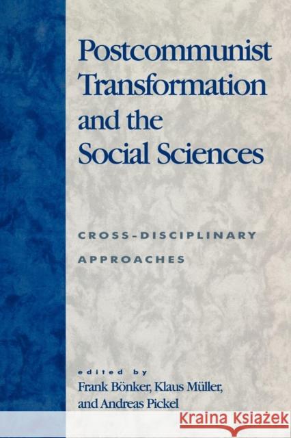 Postcommunist Transformation and the Social Sciences: Cross-Disciplinary Approaches Bönker, Frank 9780742518391 Rowman & Littlefield Publishers