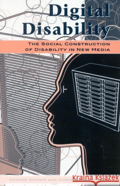 Digital Disability: The Social Construction of Disability in New Media Goggin, Gerard 9780742518445 0