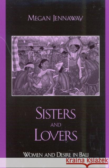 Sisters and Lovers: Women and Desire in Bali Megan Jennaway 9780742518643 Rowman & Littlefield