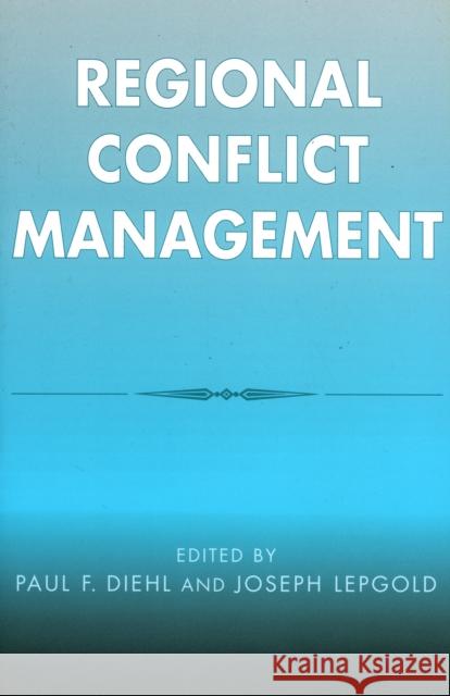 Regional Conflict Management Paul F. Diehl Joseph Lepgold 9780742519022 Rowman & Littlefield Publishers