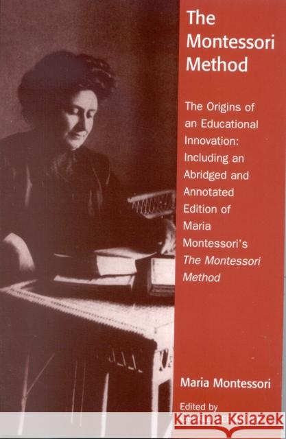 The Montessori Method: The Origins of an Educational Innovation: Including an Abridged and Annotated Edition of Maria Montessori's the Montes Gutek, Gerald Lee 9780742519121 Rowman & Littlefield Publishers