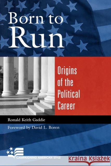 Born to Run: Origins of the Political Career Gaddie, Ronald Keith 9780742519282