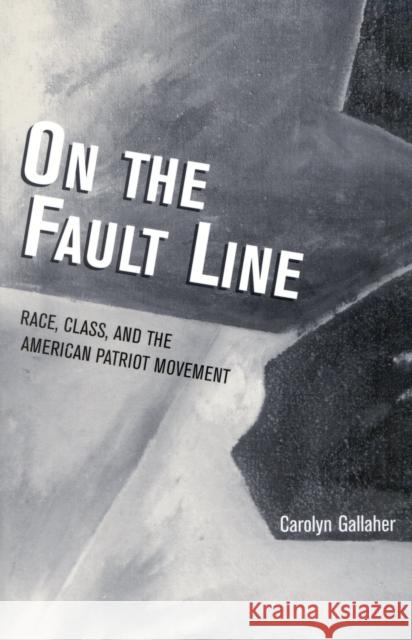 On the Fault Line: Race, Class, and the American Patriot Movement Gallaher, Carolyn 9780742519749