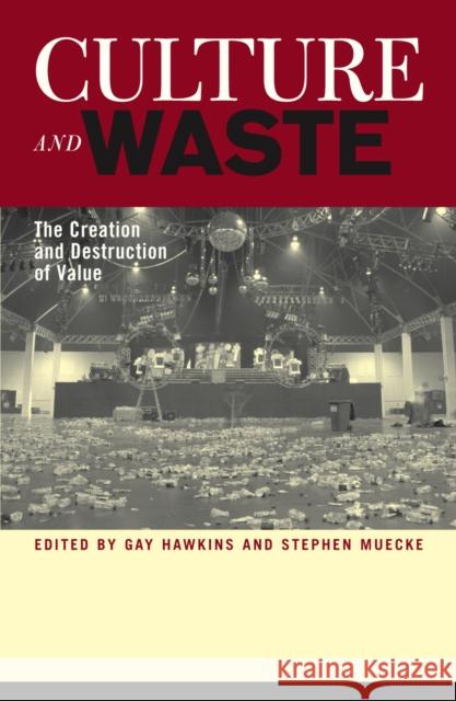 Culture and Waste: The Creation and Destruction of Value Hawkins, Gay 9780742519817 Rowman & Littlefield Publishers