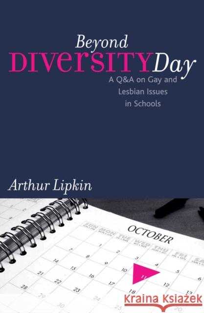Beyond Diversity Day: A Q&A on Gay and Lesbian Issues in Schools Lipkin, Arthur 9780742520332