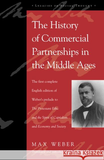 The History of Commercial Partnerships in the Middle Ages: The First Complete English Edition of Weber's Prelude to the Protestant Ethic and the Spiri Weber, Max 9780742520493 Rowman & Littlefield Publishers
