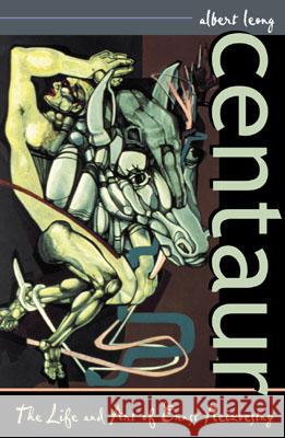 Centaur: The Life and Art of Ernst Neizvestny Leong, Albert 9780742520585