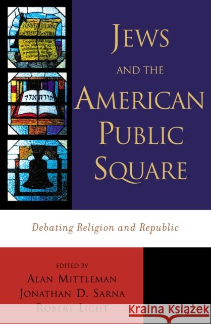 Jews and the American Public Square: Debating Religion and Republic Mittleman, Alan 9780742521247 Rowman & Littlefield Publishers