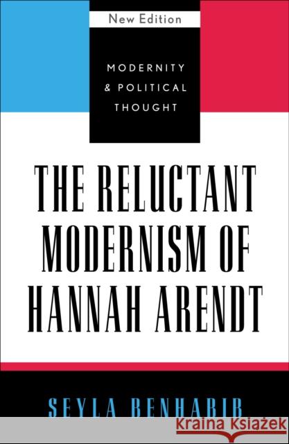 The Reluctant Modernism of Hannah Arendt Seyla Benhabib 9780742521506 Rowman & Littlefield Publishers