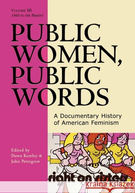 Public Women, Public Words: A Documentary History of American Feminism, Volume III: 1960 to the Present Keetley, Dawn 9780742522367 Rowman & Littlefield Publishers