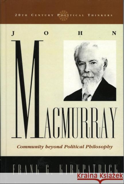 John Macmurray: Community Beyond Political Philosophy Kirkpatrick, Frank G. 9780742522534