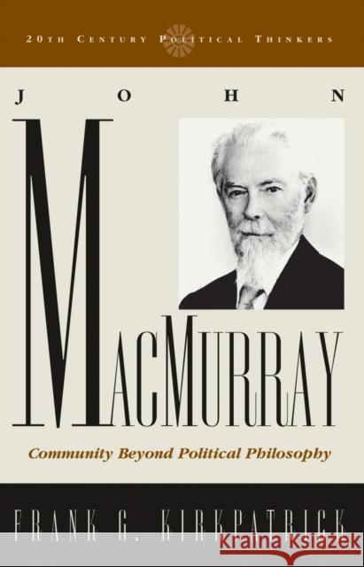 John Macmurray: Community beyond Political Philosophy Kirkpatrick, Frank G. 9780742522541