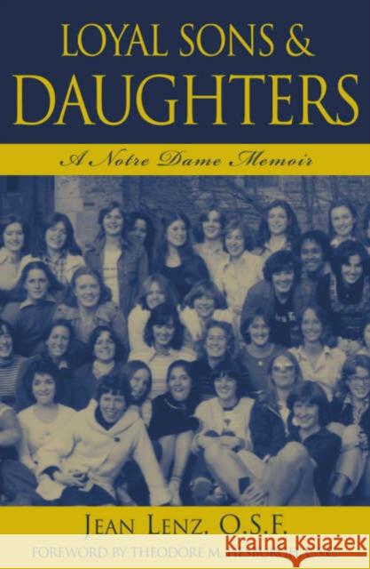 Loyal Sons & Daughters: A Notre Dame Memoir Lenz, Jean O. S. F. 9780742522749 Rowman & Littlefield Publishers