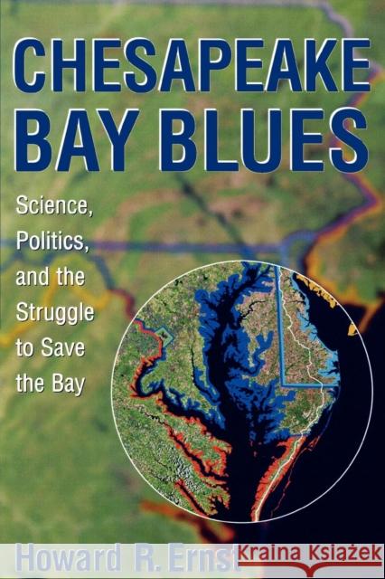 Chesapeake Bay Blues: Science, Politics, and the Struggle to Save the Bay Ernst, Howard R. 9780742523517