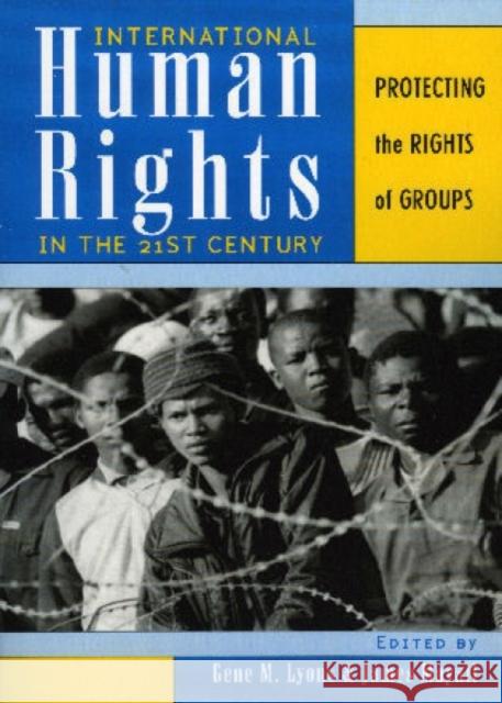 International Human Rights in the 21st Century: Protecting the Rights of Groups Lyons, Gene M. 9780742523531 Rowman & Littlefield Publishers