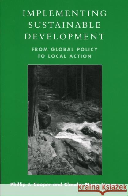 Implementing Sustainable Development: From Global Policy to Local Action Cooper, Phillip J. 9780742523616 Rowman & Littlefield Publishers