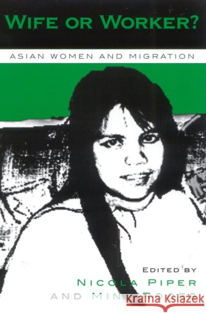 Wife or Worker?: Asian Women and Migration Piper, Nicola 9780742523784 Rowman & Littlefield Publishers