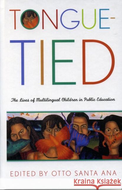 Tongue-Tied: The Lives of Multilingual Children in Public Education Santa Ana, Otto 9780742523821 Rowman & Littlefield Publishers